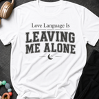 Love Language Is Leaving Me Alone T-Shirt