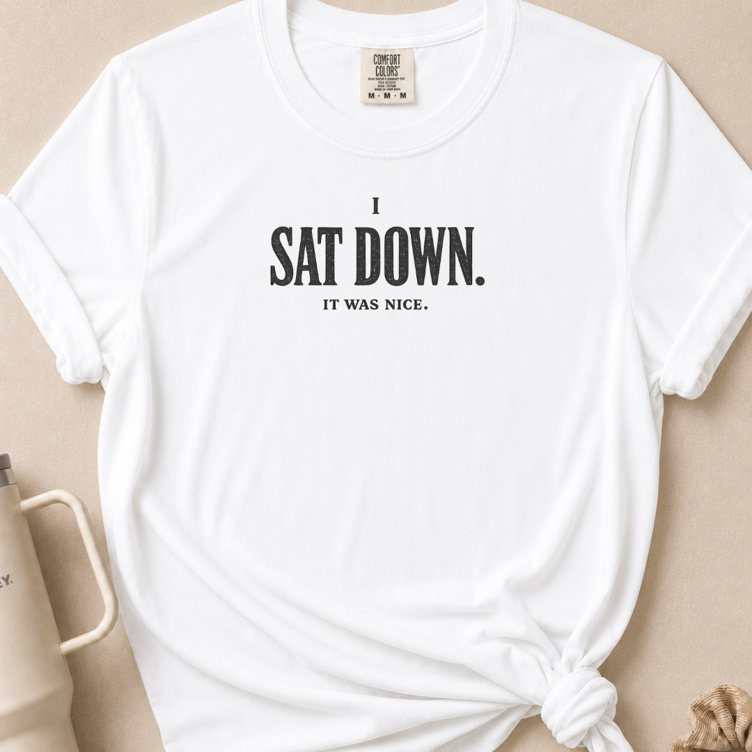 I Sat Down T-shirt 1