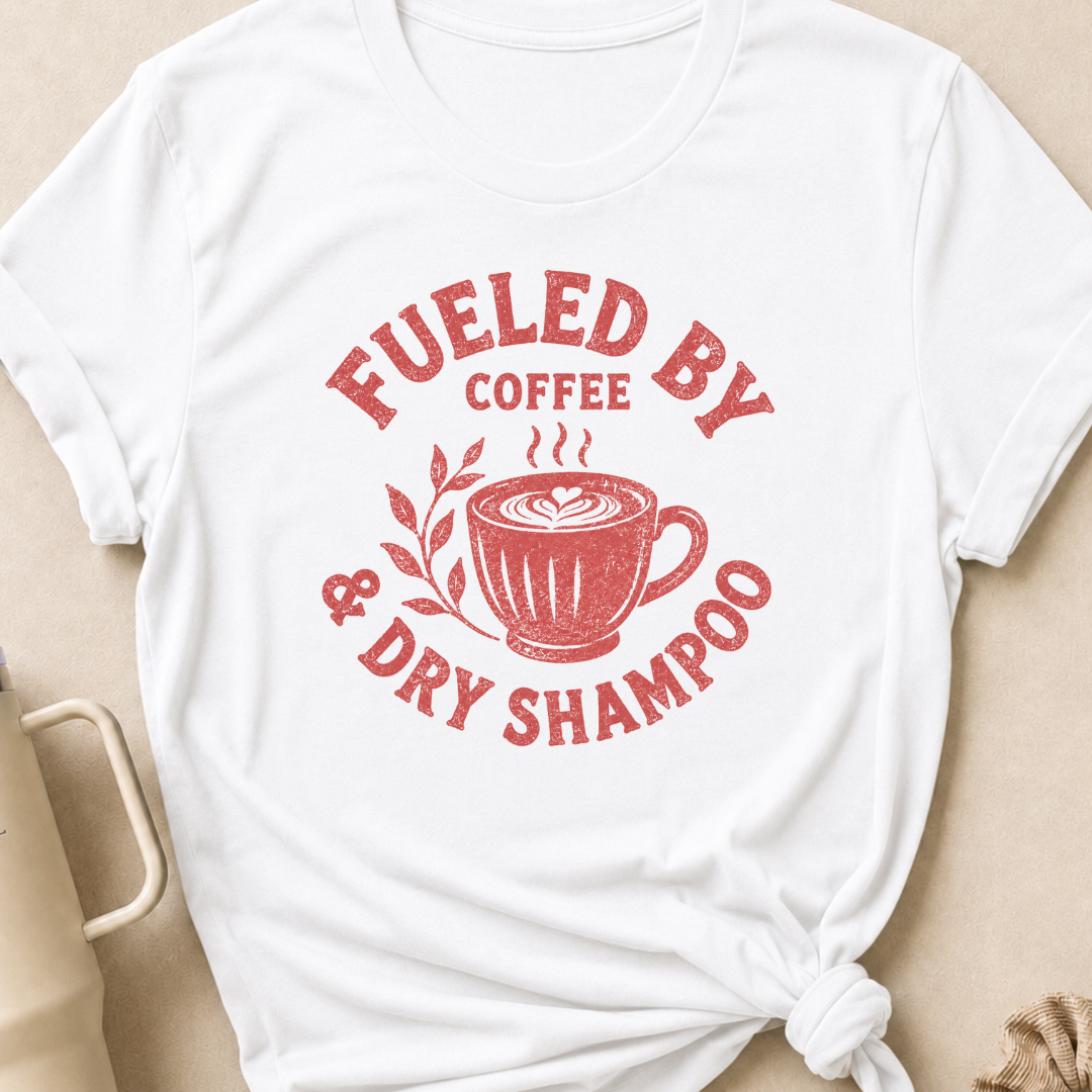 Fueled By Coffee and Dry Shampoo T-Shirt