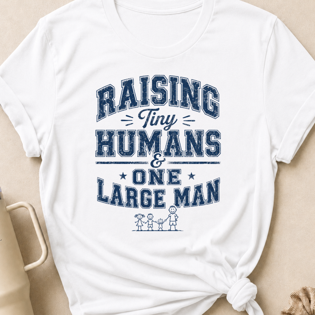 Raising Tiny Humans and One Large Man T-Shirt