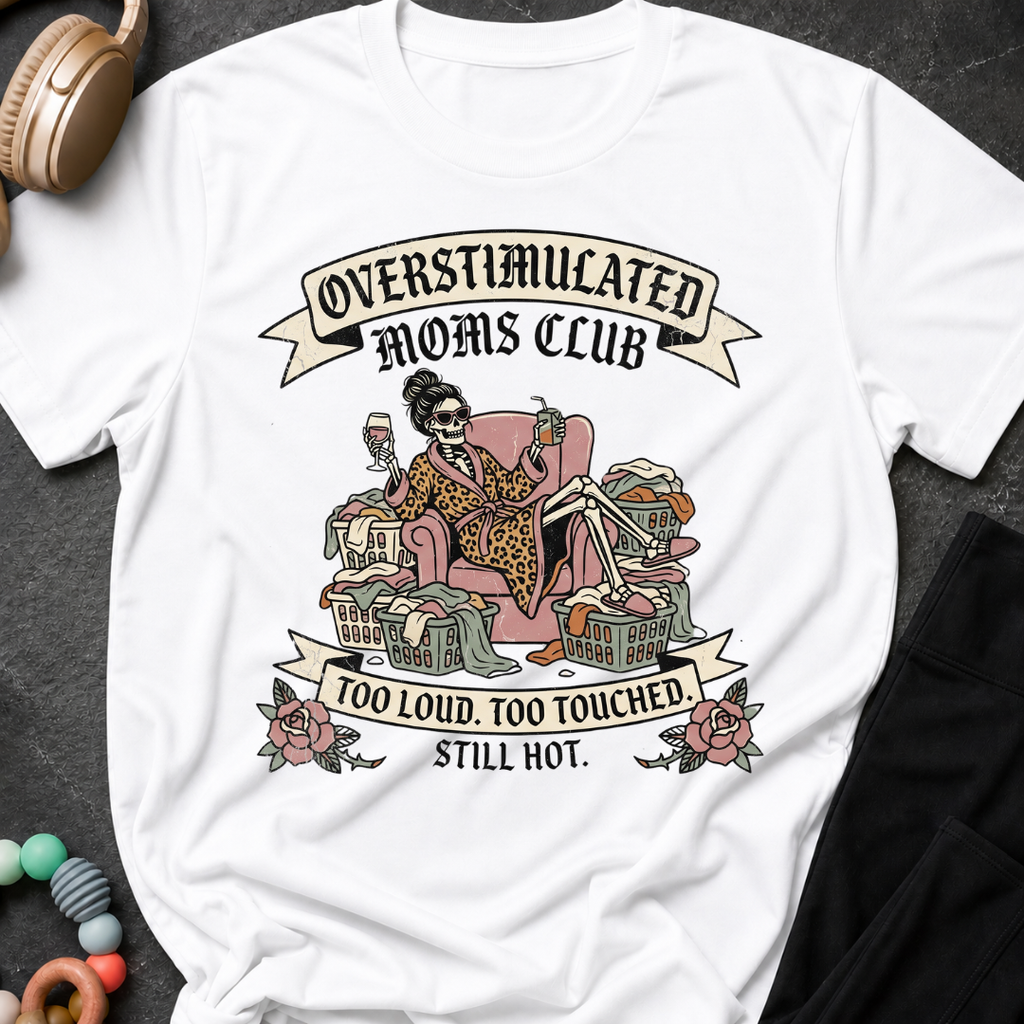 Overstimulated Moms Club Too Loud Too Touched Still Hot T-Shirt