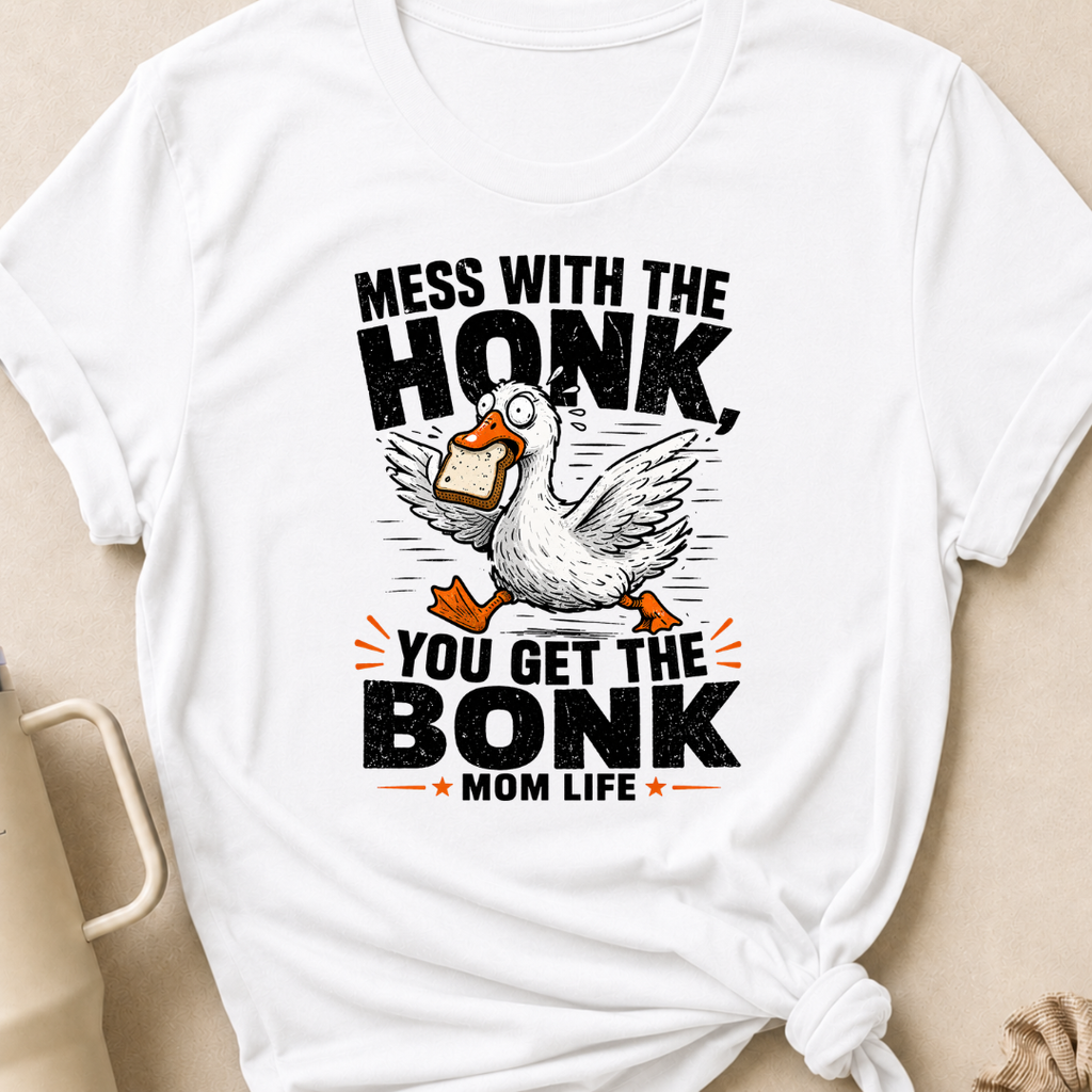 Mess with the Honk You get the Bonk T-Shirt