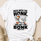 Mess with the Honk You get the Bonk T-Shirt