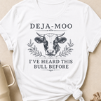 Deja-Moo I've Heard This Bull Before T-Shirt