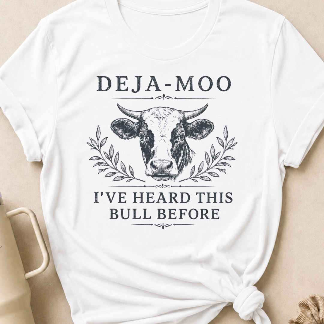 Deja-Moo I've Heard This Bull Before T-Shirt