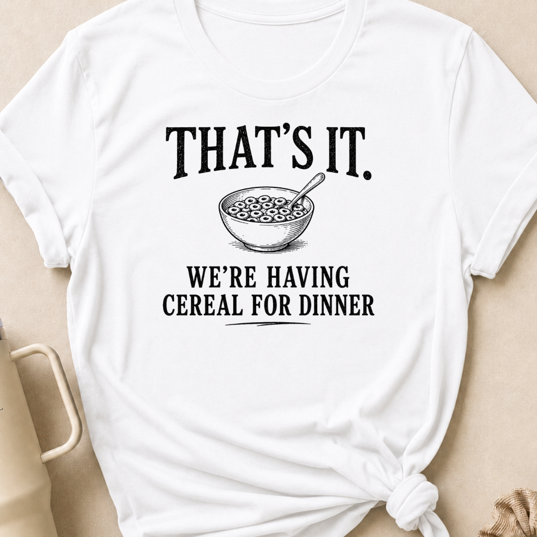 That's It We're Having Cereal for Dinner T-Shirt