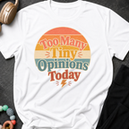 Too Many Tiny Opinions Today T-Shirt