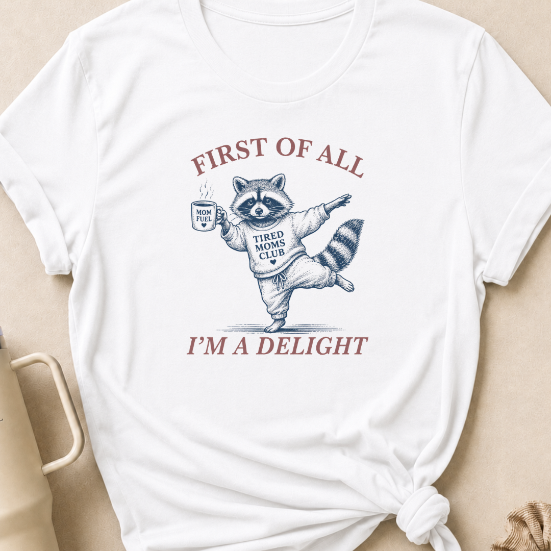 First Of All I'm A Delight T-Shirt