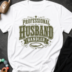 Professional Husband Handler T-Shirt