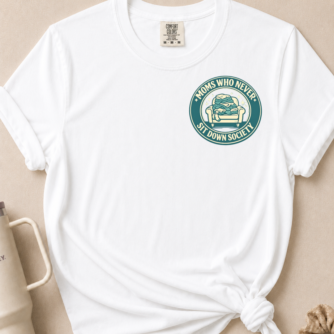 Moms Who Never Sit Down T-shirt