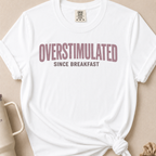 Overstimulated Since Breakfast T-shirt 1