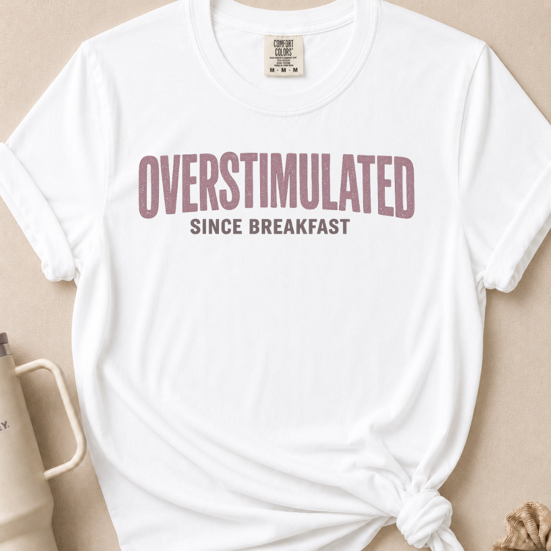 Overstimulated Since Breakfast T-shirt 1