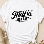 Milfin' Ain't Easy T-Shirt