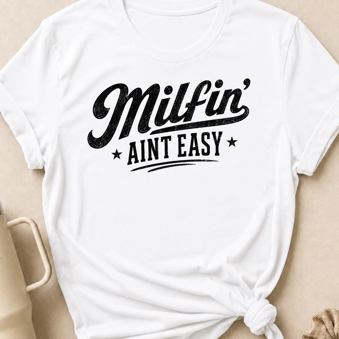 Milfin' Ain't Easy T-Shirt