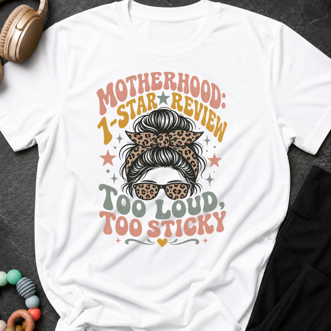 Motherhood 1 star Review Too Loud Too Sticky T-Shirt