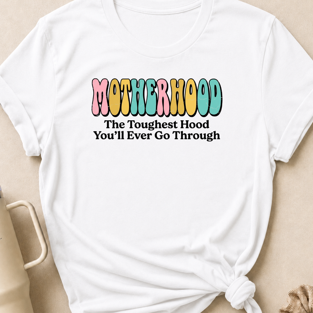 Motherhood The Toughest Hood You'll Ever Go Through T-Shirt