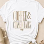 Coffee and Consequences T-Shirt