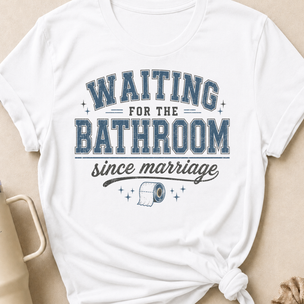 Waiting for the Bathroom since Marriage T-Shirt