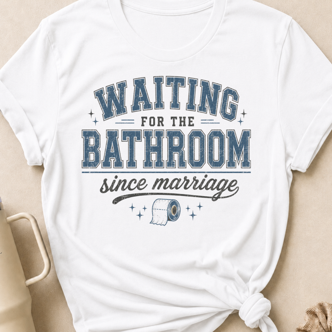 Waiting for the Bathroom since Marriage T-Shirt