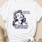 Runs on Cold Coffee and Unrealistic Expectations T-Shirt