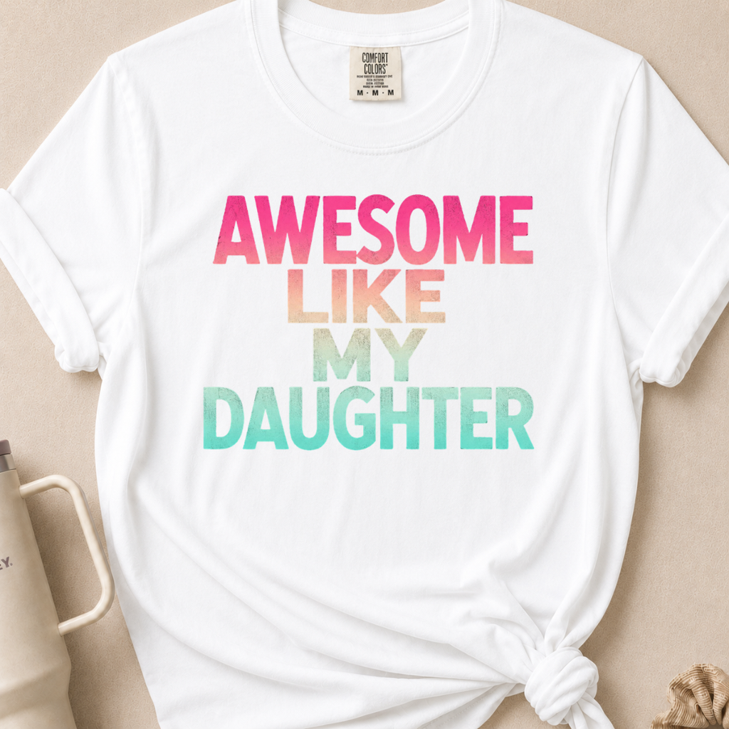Awesome Like my Daughter Tshirt