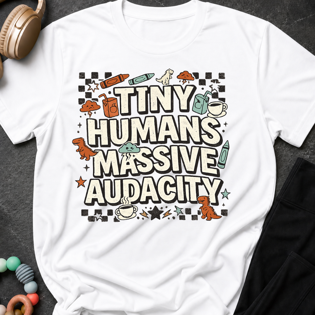 Tiny Humans Massive Audacity T-Shirt