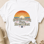 Overstimulated Since Breakfast T-Shirt