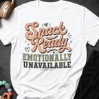 Snack Ready Emotionally Unavailable T-Shirt
