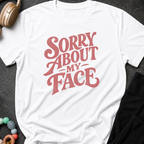 Sorry About My Face T-Shirt