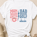 Mom Needs Coffee Dad Needs Golf T-Shirt