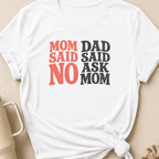 Mom Said No Dad Said Ask Mom T-Shirt