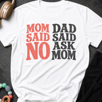 Mom Said No Dad Said Ask Mom T-Shirt