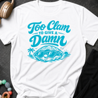 Too Clam to Give a Damn T-Shirt
