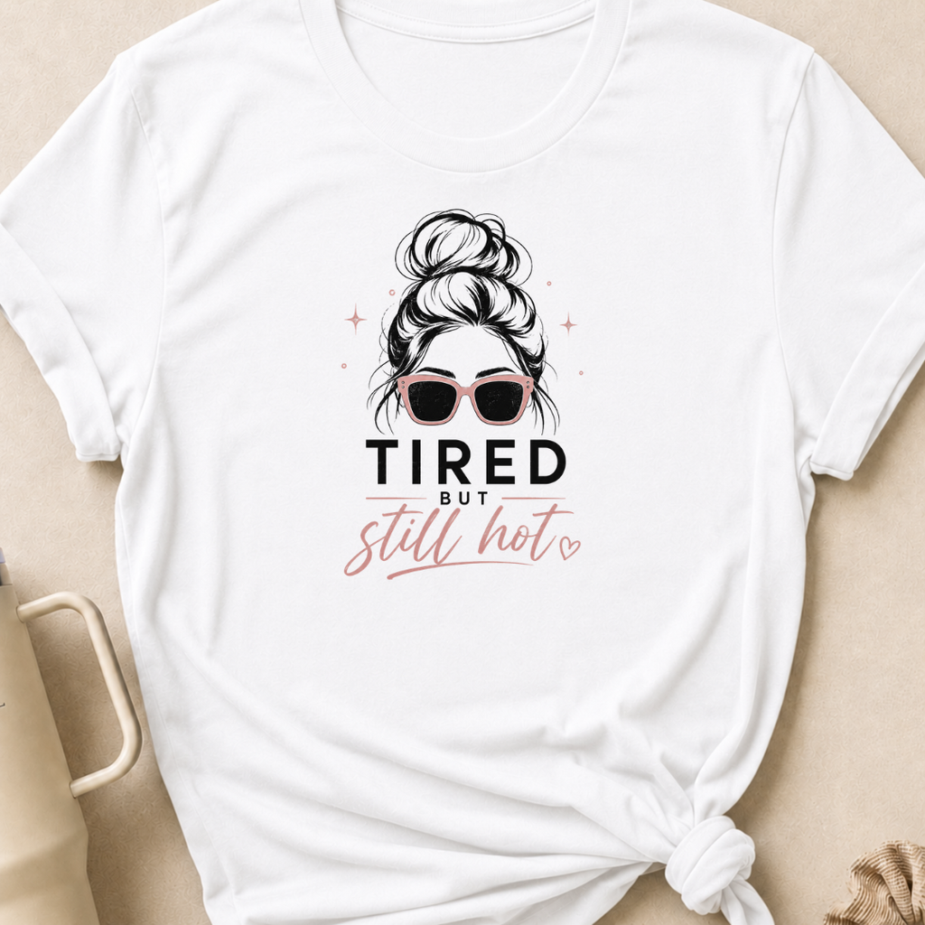 Tired But Still Hot T-Shirt