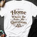 Home is Where He Asks Me What's For Dinner T-Shirt