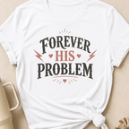 Forever His Problem T-Shirt