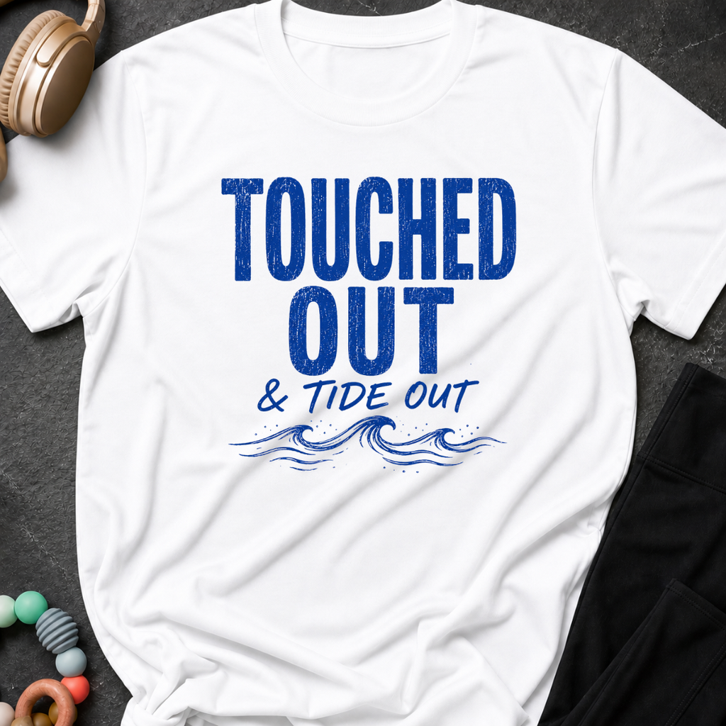 Touched Out and Tide Out T-Shirt