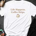 Life Happens Coffee Helps T-Shirt