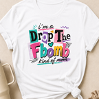 I'm A Drop the F-Bomb Kind of Mom T-Shirt