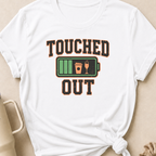 Touched Out T-Shirt