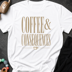 Coffee and Consequences T-Shirt