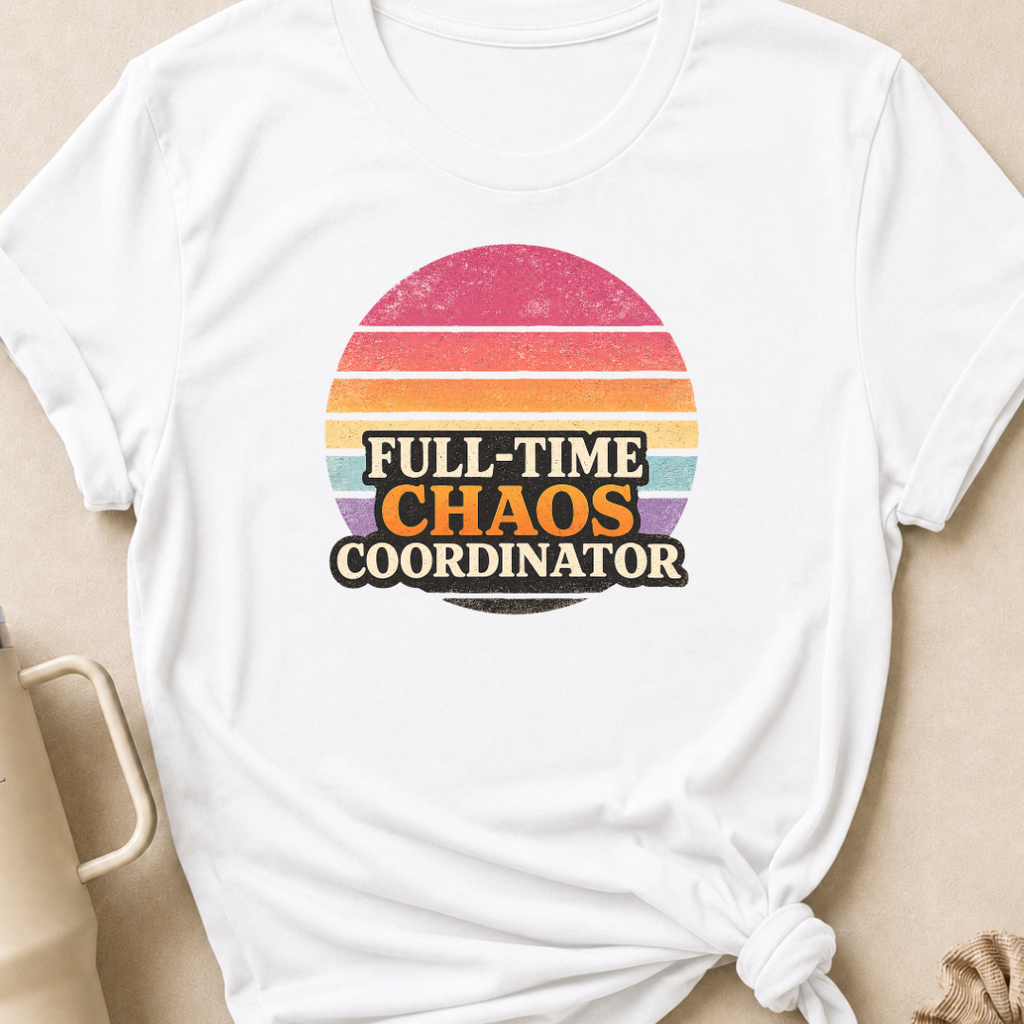 Full Time Chaos Coordinator T-Shirt