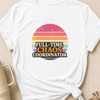 Full Time Chaos Coordinator T-Shirt