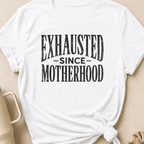 Exhausted Since Motherhood T-Shirt