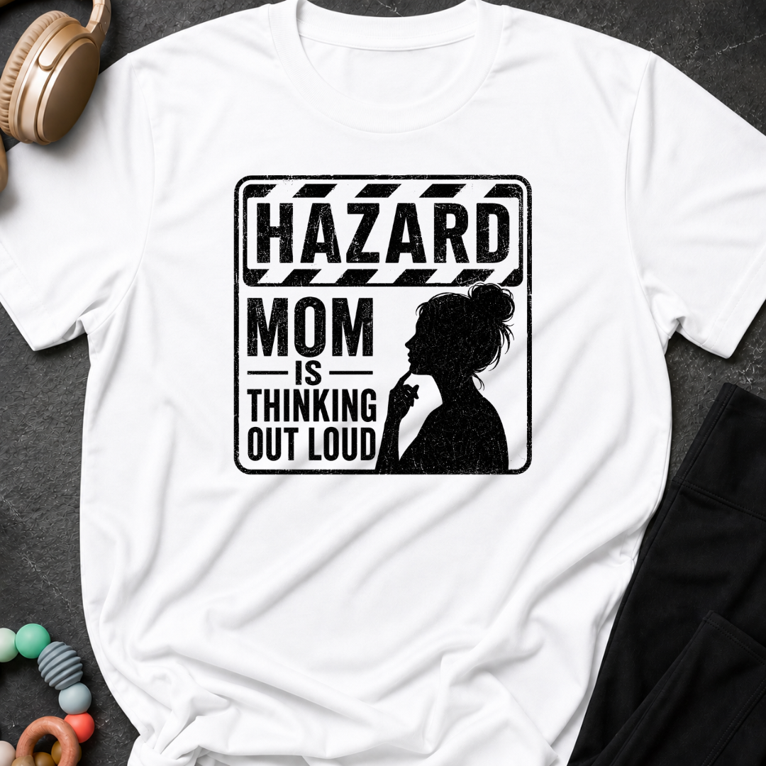 Hazard Mom is Thinking Outloud T-Shirt