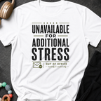 Unavailable for Additional Stress T-Shirt