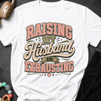 Raising My Husband Is Exhausting T-Shirt