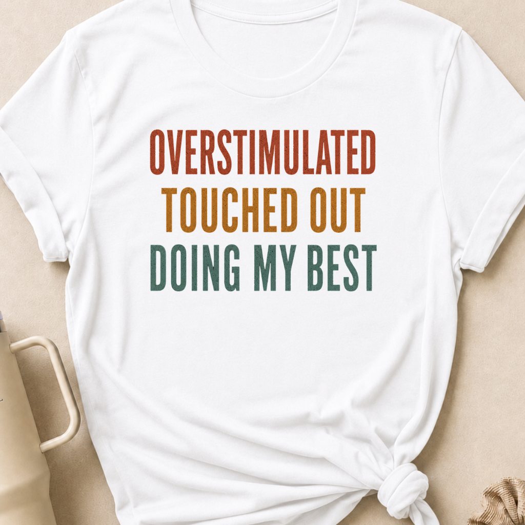 Overstimulated Touched Out Doing My Best T-Shirt