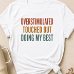Overstimulated Touched Out Doing My Best T-Shirt