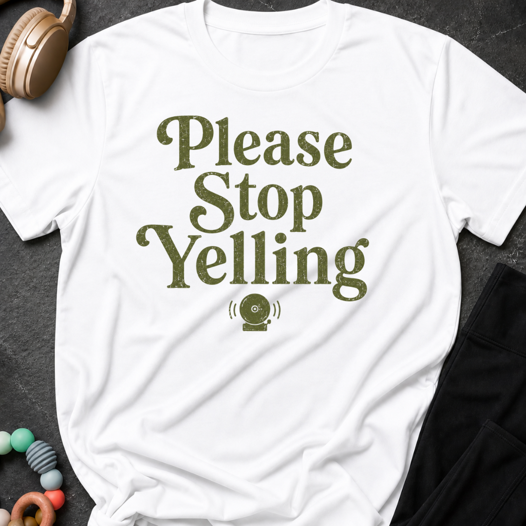 Please Stop Yelling T-Shirt
